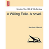 A Willing Exile. a Novel. Vol. I