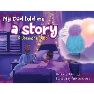 My Dad Told Me A Story: A Dreamer's Quest