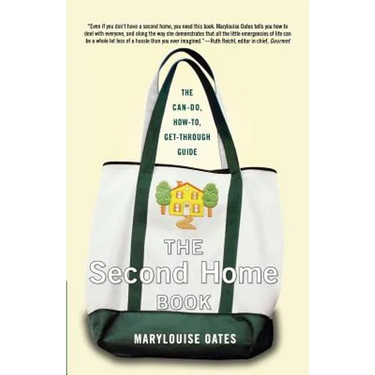 The Second Home Book: The Can-Do, How-To, Get-Through Guide