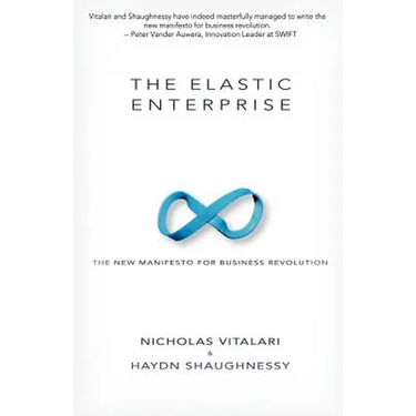 The Elastic Enterprise: The New Manifesto for Business Revolution