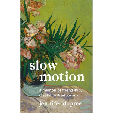 Slow Motion: A Memoir of Friendship, Disability, and Advocacy
