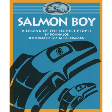 Salmon Boy: A Legend of the Sechelt People
