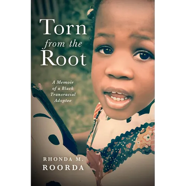 Torn from the Root: A Memoir of a Black Transracial Adoptee