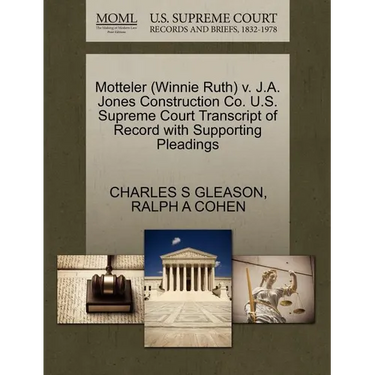 Motteler (Winnie Ruth) V. J.A. Jones Construction Co. U.S. Supreme Court Transcript of Record with Supporting Pleadings