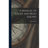 A Manual of Yacht and Boat Sailing