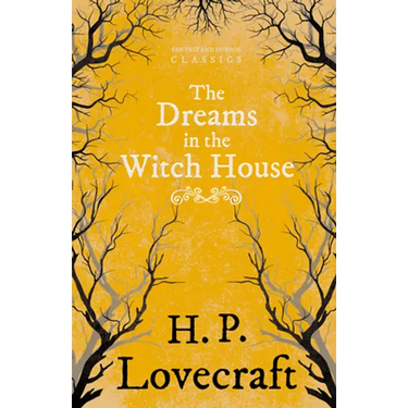 The Dreams in the Witch House (Fantasy and Horror Classics);With a Dedication by George Henry Weiss