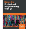 Hands-On Embedded Programming with Qt: Develop high performance applications for embedded systems with C++ and Qt 5