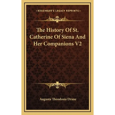 The History Of St. Catherine Of Siena And Her Companions V2