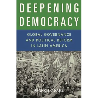 Deepening Democracy: Global Governance and Political Reform in Latin America