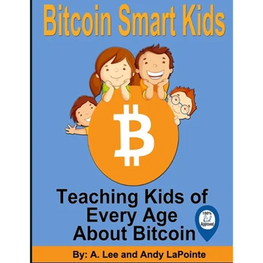 Bitcoin Smart Kids: Teaching Kids of Every Age About Bitcoin