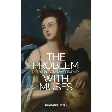 The Problem with Muses: Notes on Everyday Creativity