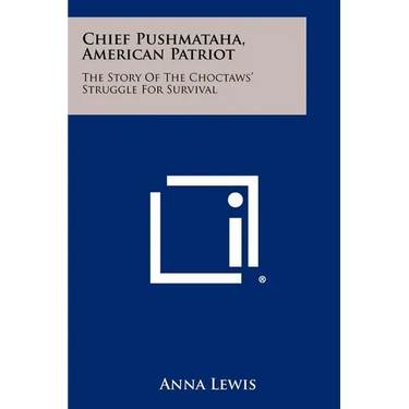 Chief Pushmataha, American Patriot: The Story Of The Choctaws' Struggle For Survival