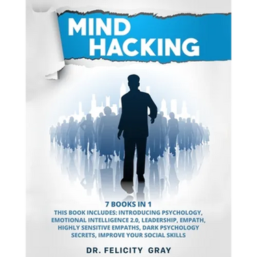 Mind Hacking: 7 Books In 1: This Book Includes: Introducing Psychology, Emotional Intelligence 2.0, Leadership, Empath, Highly Sensi