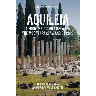 Aquileia: A Frontier Colony Between the Mediterranean and Europe