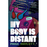 My Body Is Distant: A Memoir