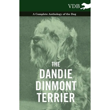 The Dandie Dinmont Terrier - A Complete Anthology of the Dog -