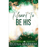 Meant To Be His: A second chance, steamy contemporary romance