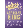 Arrogant King: An Enemies to Lovers College Romance