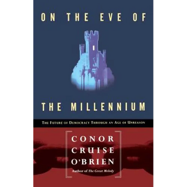 On the Eve of the Millenium: The Future of Democracy Through an Age of Unreason