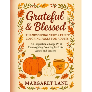 Grateful & Blessed Stress THANKSGIVING stress relief coloring pages for adults: An Inspirational Large-Print Thanksgiving Coloring Book for Adults and