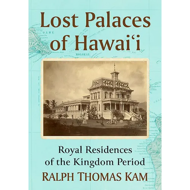 Lost Palaces of Hawai'i: Royal Residences of the Kingdom Period