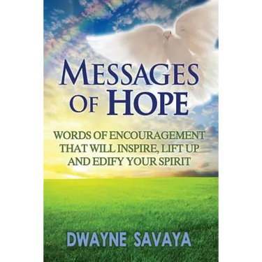 Messages Of Hope: Words of Encouragement That Will Inspire, Lift Up, Challenge and Edify Your Spirit