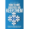 How to Hire Good People and Keep Them