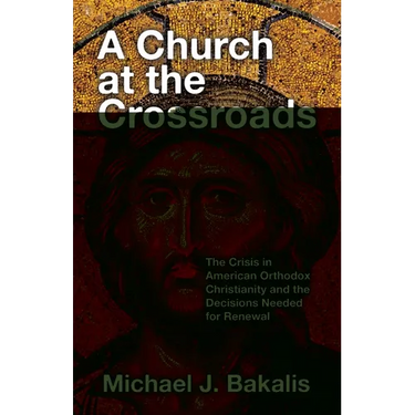 A Church at the Crossroads: The Crisis in American Orthodox Christianity and the Decisions Needed for Renewal