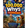 100,000 Whys for Curious Kids: Big Questions, Clear Answers, Fun Facts, Science, Space, Animals, Earth, History, Inventions, and Brain Teasers for Age