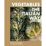 Vegetables the Italian Way: Turning Simple and Fresh Into Extraordinary