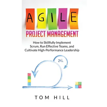 Agile Project Management: How to Skillfully Implement Scrum, Run Effective Teams, and Cultivate High-Performance Leadership