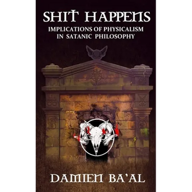 Shit Happens: Implications of Physicalism in Satanic Philosophy