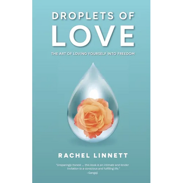Droplets of Love: The Art of Loving Yourself into Freedom