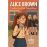 Alice Brown - The Not-So-Cool School Days