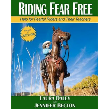 Riding Fear Free: Help for Fearful Riders and Their Teachers