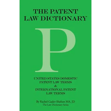 The Patent Law Dictionary: United States Domestic Patent Law Terms & International Patent Law Terms