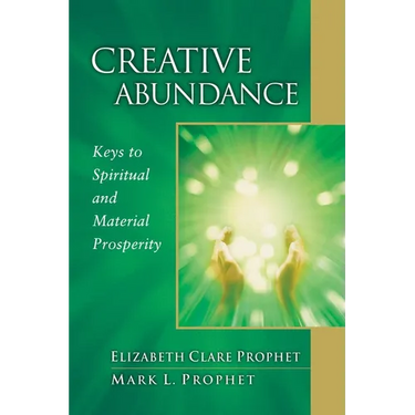 Creative Abundance: Keys to Spiritual and Material Prosperity