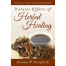 Natural Effects of Herbal Healing: How to Cure Yourself with Alternative Medicine