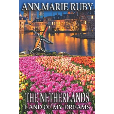 The Netherlands: Land Of My Dreams