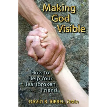 Making God Visible: How to Help Your Heartbroken Friend