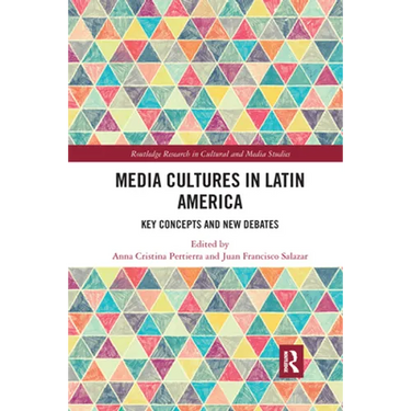 Media Cultures in Latin America: Key Concepts and New Debates