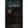 Ice Upon a Pier