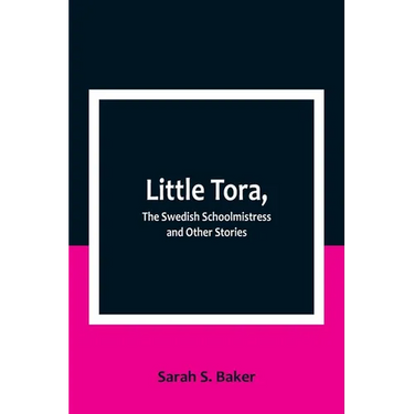 Little Tora, The Swedish Schoolmistress and Other Stories
