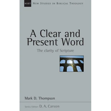 A Clear and Present Word: The Clarity of Scripture Volume 21