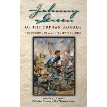 Johnny Green of the Orphan Brigade: The Journal of a Confederate Soldier