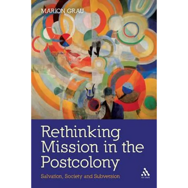 Rethinking Mission in the Postcolony: Salvation, Society and Subversion