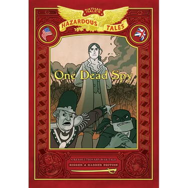 One Dead Spy: Bigger & Badder Edition (Nathan Hale's Hazardous Tales #1): A Revolutionary War Tale