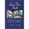 Last Train South: The Flight of the Confederate Government from Richmond