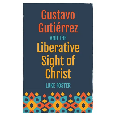 Gustavo Gutiérrez and the Liberative Sight of Christ