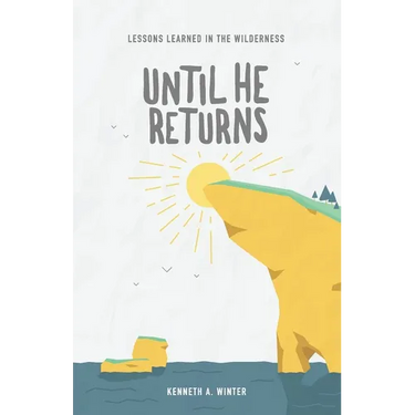Until He Returns: Lessons Learned In The Wilderness (Book 6)